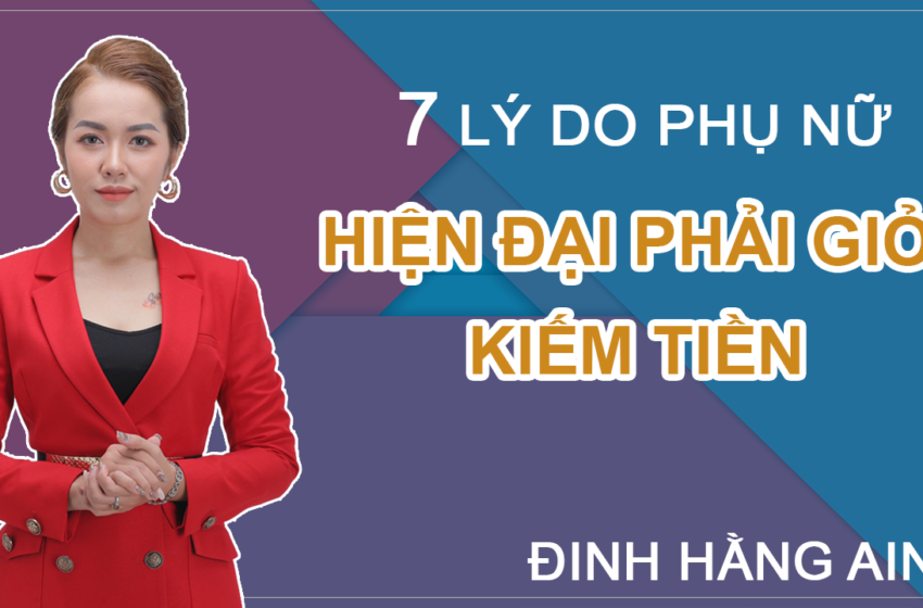 7 Lý Do Khiến Phụ Nữa Hiện Đại Phải Giỏi Kiếm Tiền