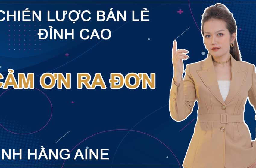 Cảm Ơn Ra Đơn – Chiến Lược Bán Lẻ Đỉnh Cao