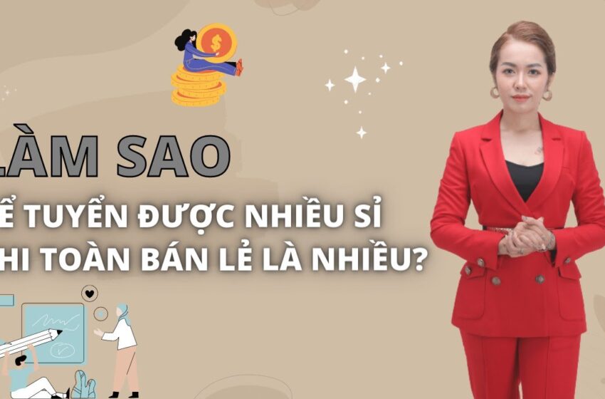 Làm Sao Để Tuyển Được Nhiều Đại Lí Khi Chỉ Giỏi Bán Lẻ