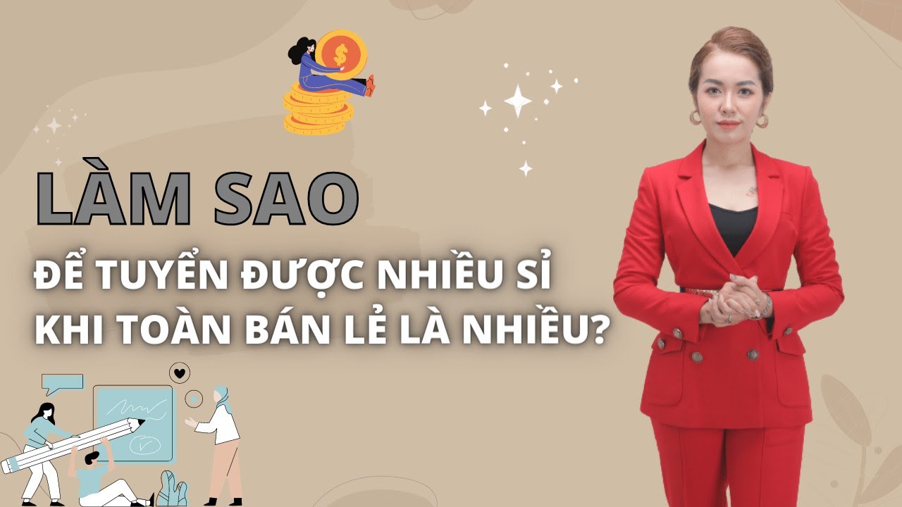 Làm Sao Để Tuyển Được Nhiều Đại Lí Khi Chỉ Giỏi Bán Lẻ