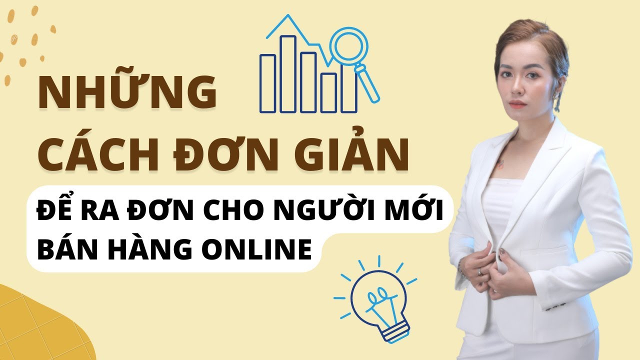 Những Cách Để Ra Đơn Ngay Lập Tức Cho Người Mới Bán Hàng Online