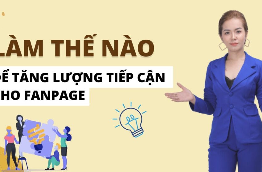 Làm Thế Nào Để Tăng Lượt Tương Tác Cho Fanpage