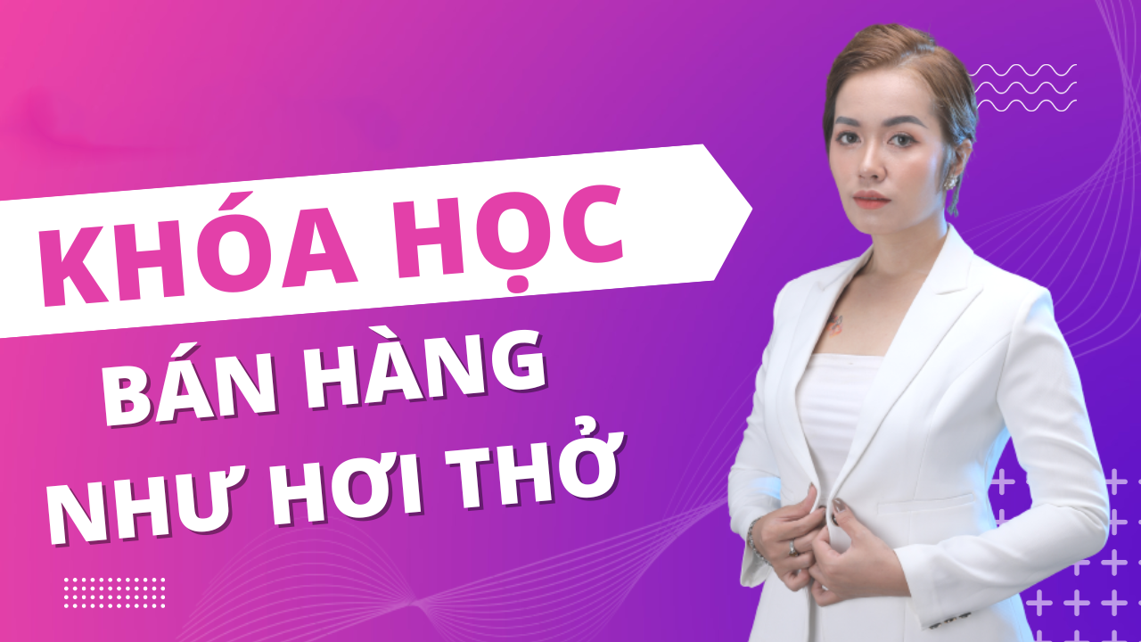 Khóa Học Bán Hàng Như Hơi Thở